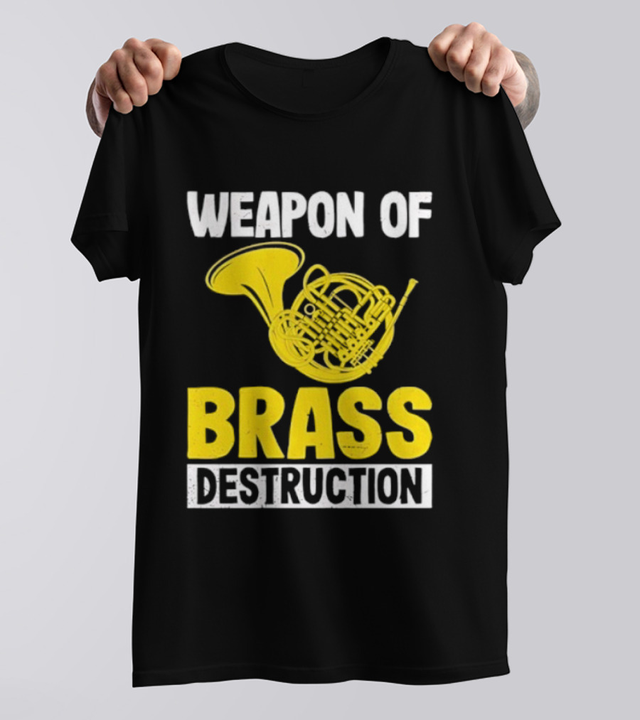 Weapon Of Brass Destruction French Horn Marching Band T-Shirt