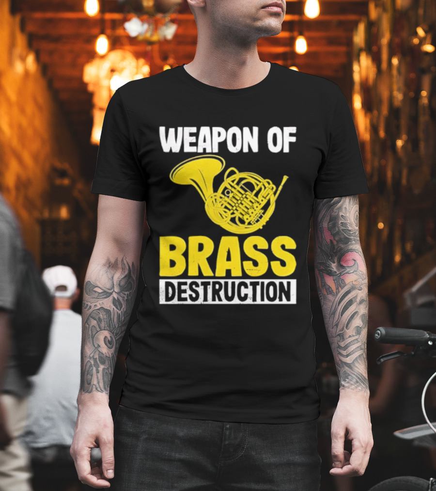 Weapon Of Brass Destruction French Horn Marching Band T-Shirt