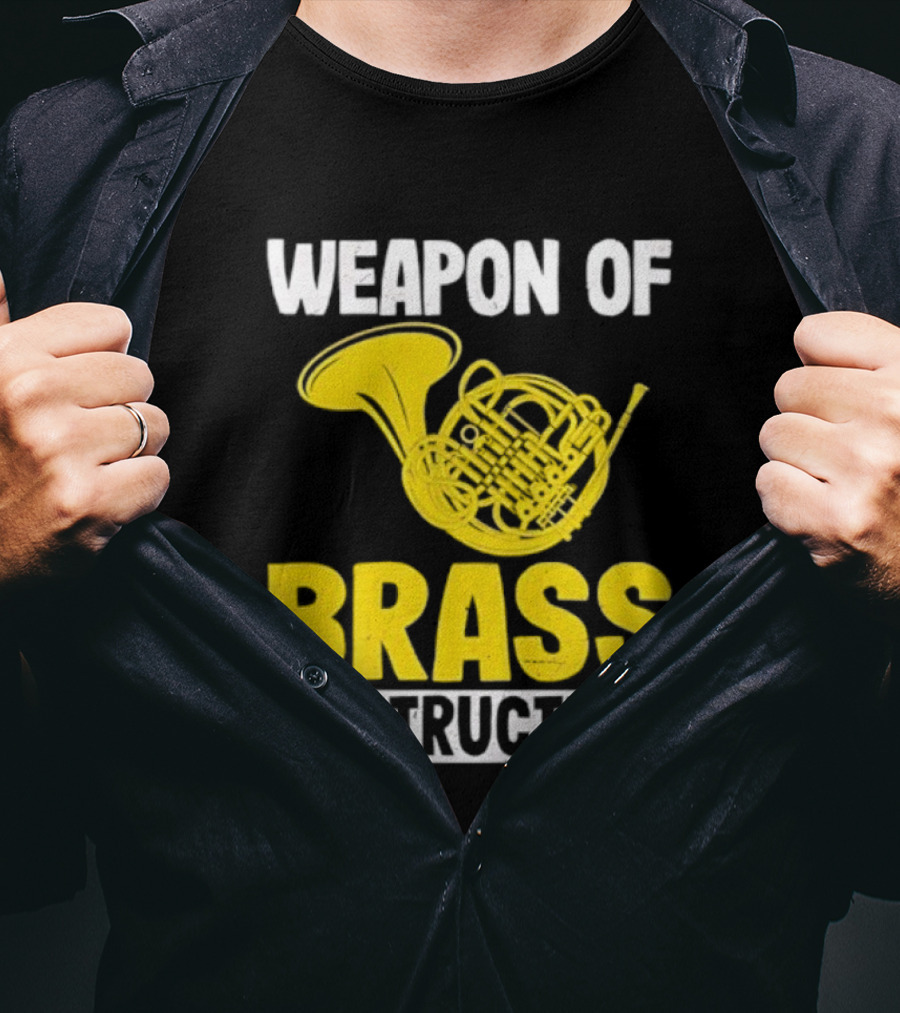 Weapon Of Brass Destruction French Horn Marching Band T-Shirt