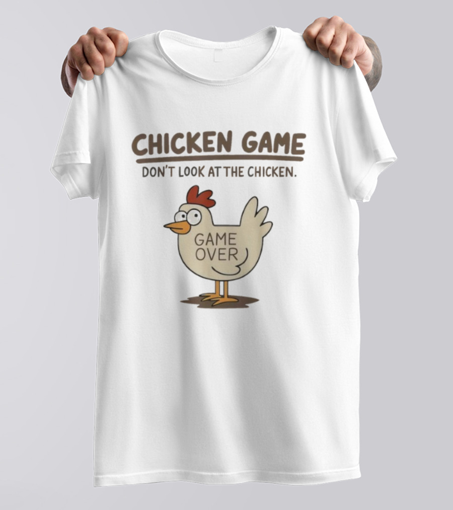 CHICKEN GAME Don't Look At The Chicken GAME OVER Meme T-Shirt