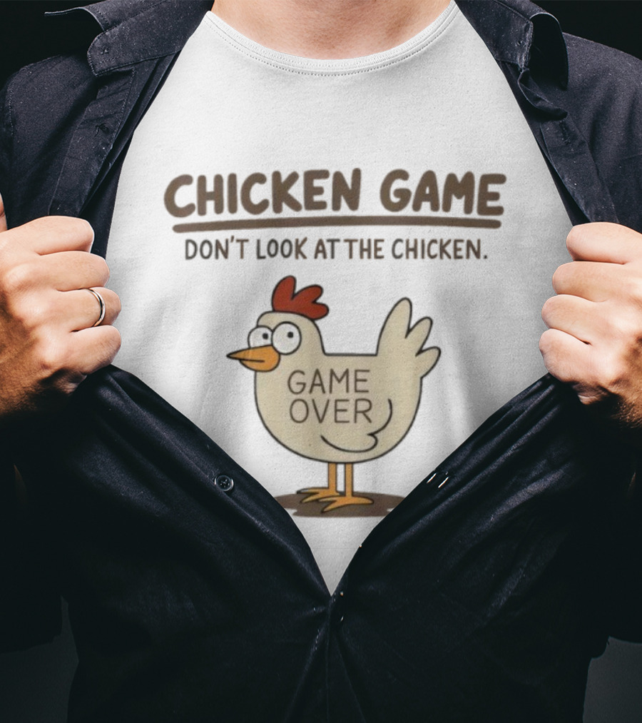 CHICKEN GAME Don't Look At The Chicken GAME OVER Meme T-Shirt