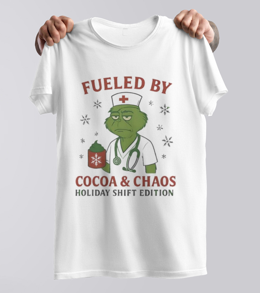 Fueled By Cocoa & Chaos Holiday Shift Edition Grinch Nurse T-Shirt