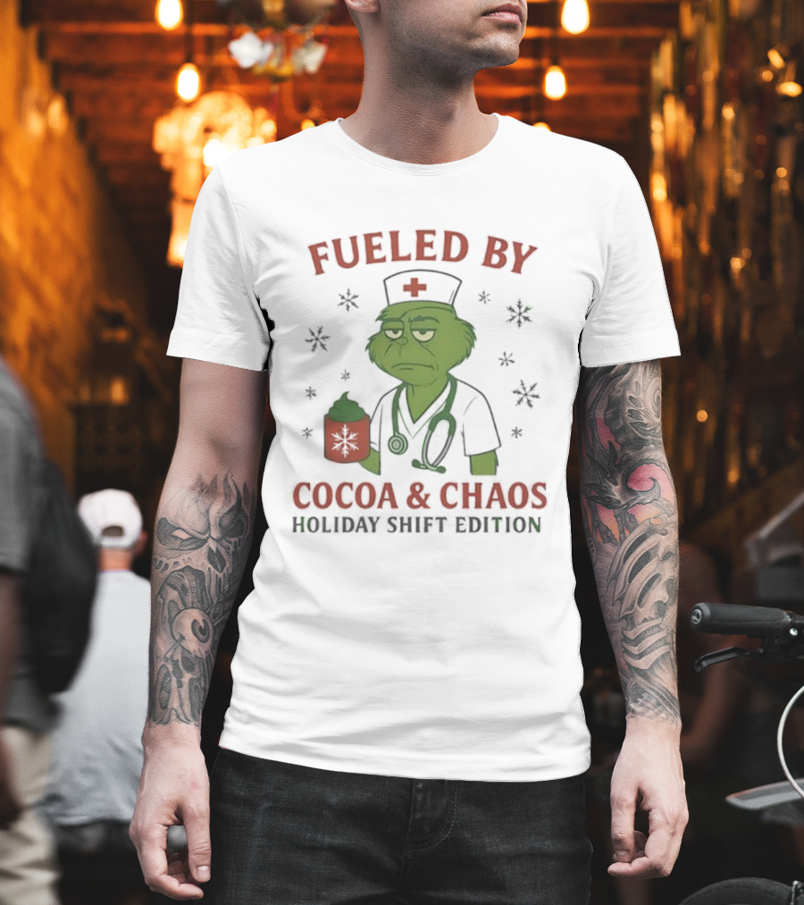 Fueled By Cocoa & Chaos Holiday Shift Edition Grinch Nurse T-Shirt