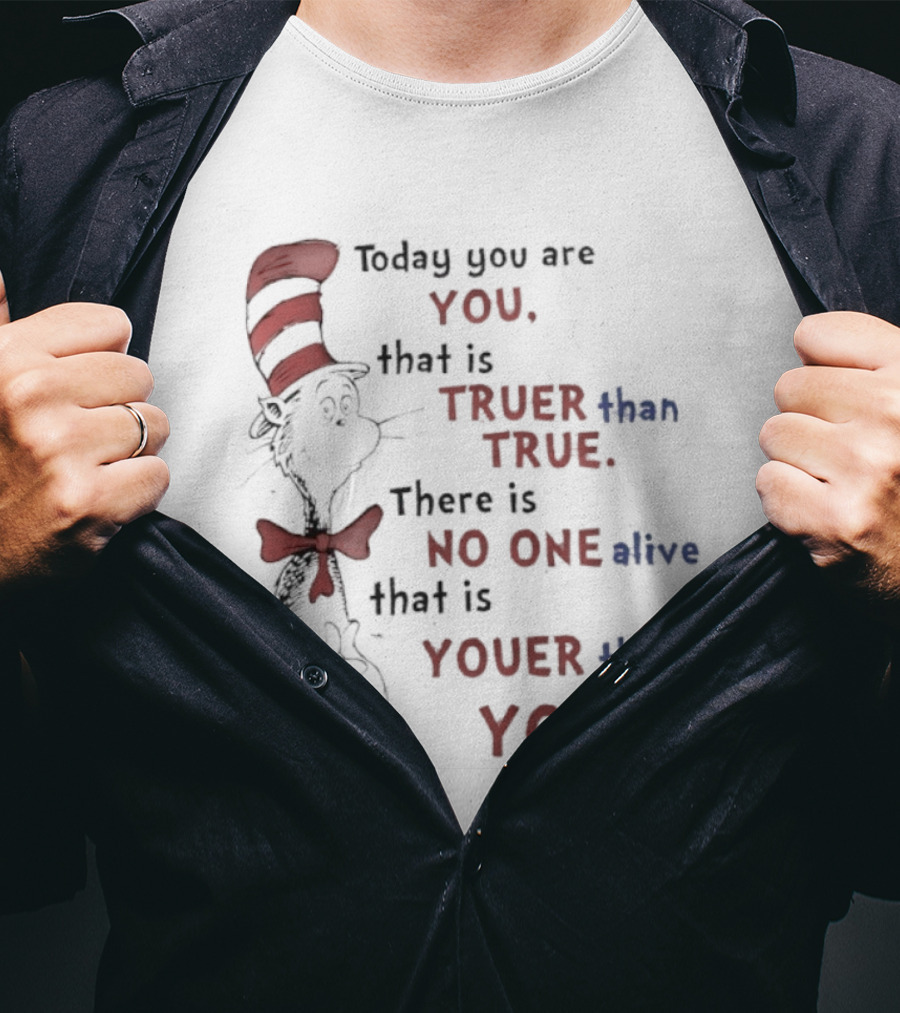 Dr. Seuss Cat In The Hat Quote Today You Are You Truer Than True T-Shirt