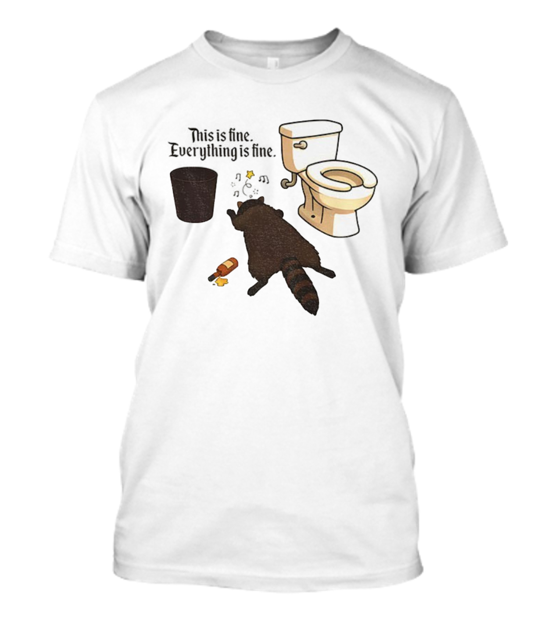 Drunk Raccoon This Is Fine Everything Is Fine Toilet Humor T-Shirt
