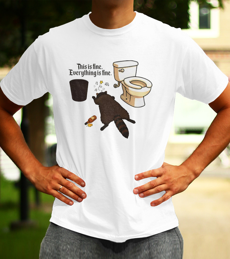 Drunk Raccoon This Is Fine Everything Is Fine Toilet Humor T-Shirt