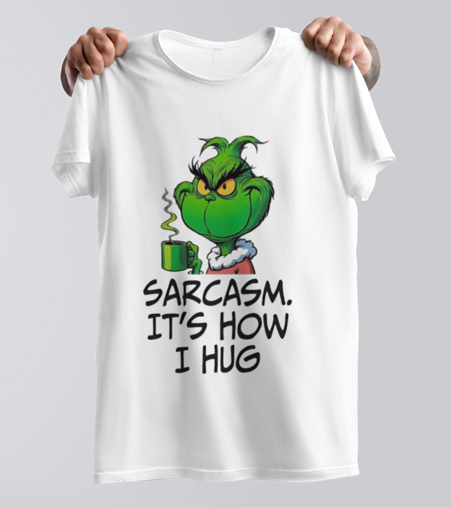 Grinch Holding Sarcasm It's How I Hug T-Shirt