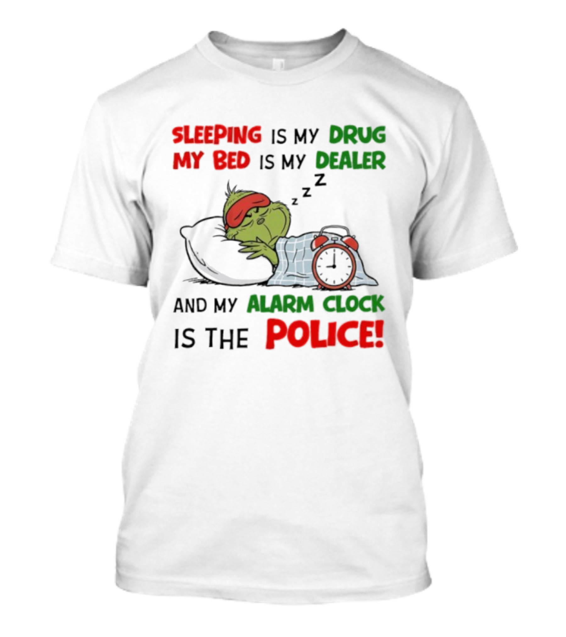 Sleeping Is My Drug My Bed Is My Dealer Grinch Alarm Police T-Shirt