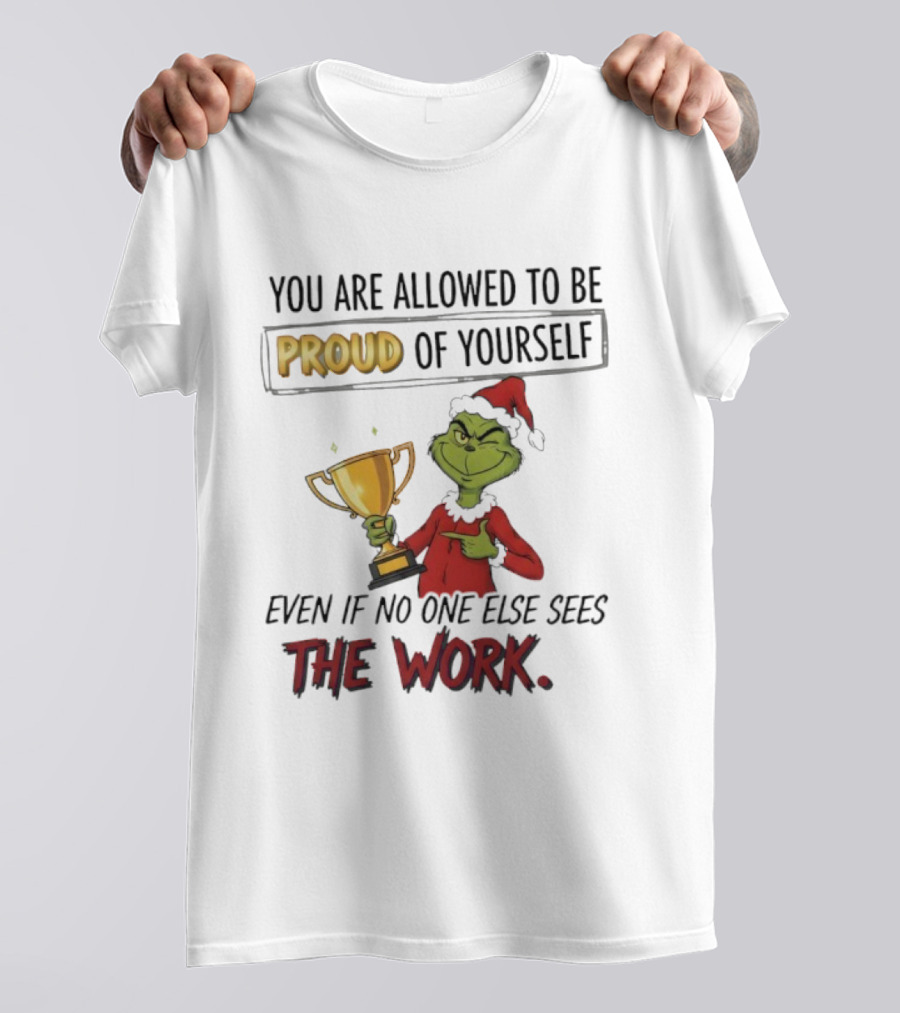 Grinch Proud Of Yourself Even If No One Sees The Work T-Shirt