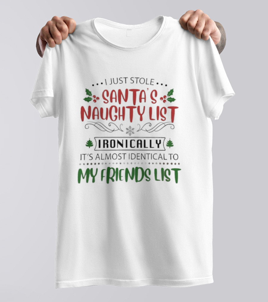 I Just Stole Santa's Naughty List It's Almost Identical To My Friends List T-Shirt