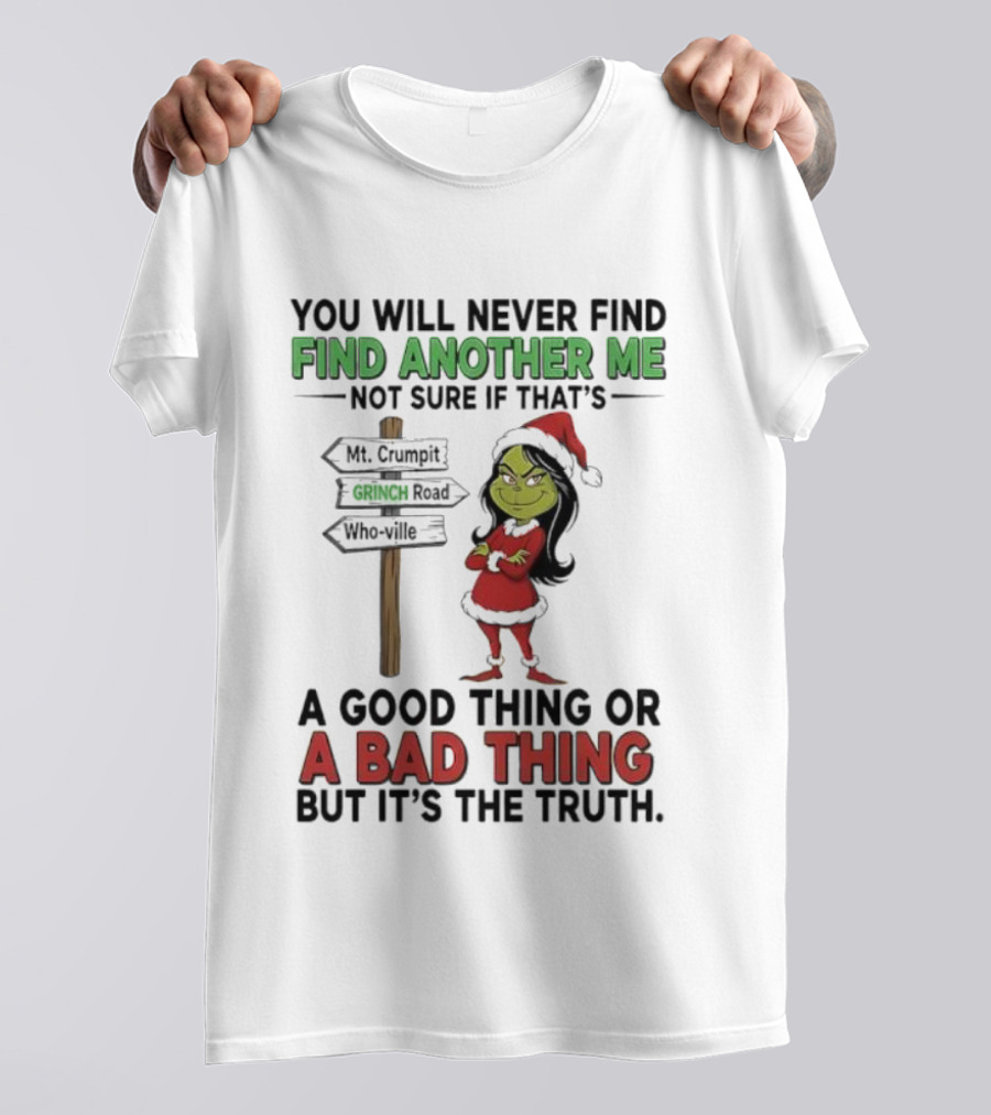 Mt. Crumpit Grinch Road Who Ville Find Another Me A Good Thing Or A Bad Thing But It’s The Truth T-Shirt