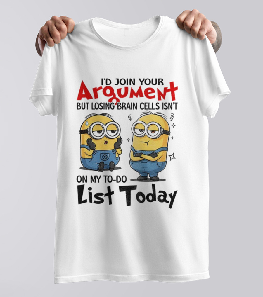 Minion Argument Losing Brain Cells To Do List Today T-Shirt
