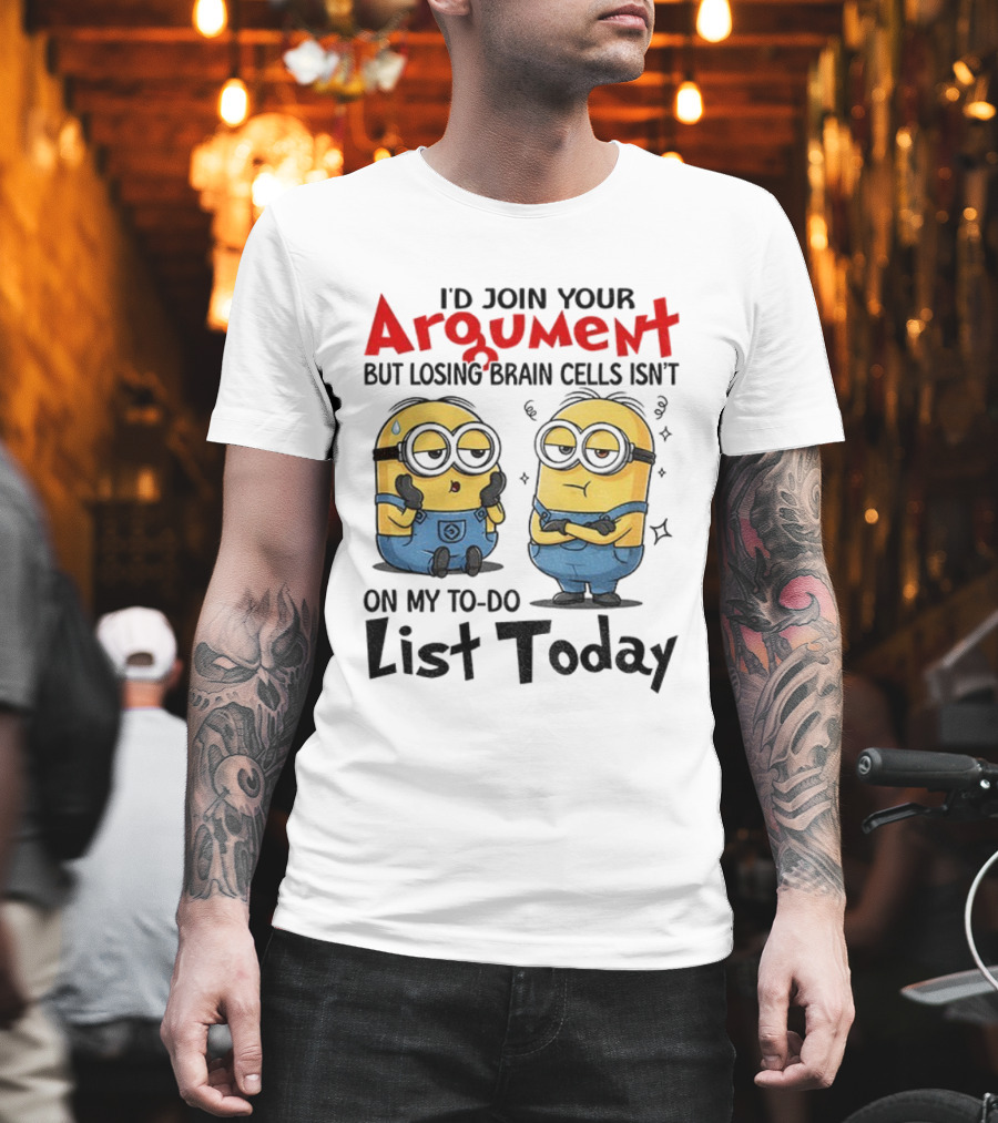 Minion Argument Losing Brain Cells To Do List Today T-Shirt
