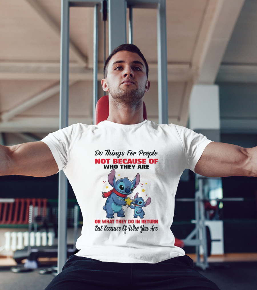 Stitch Do Things For People Not Because Of Who They Are Or What They Do In Return Disney Pixar Pixar T-Shirt