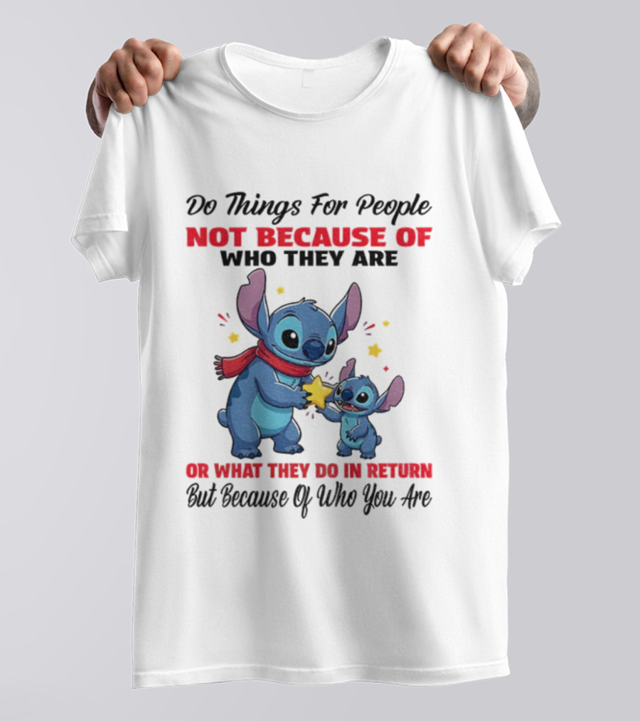 Stitch Do Things For People Not Because Of Who They Are Or What They Do In Return Disney Pixar Pixar T-Shirt