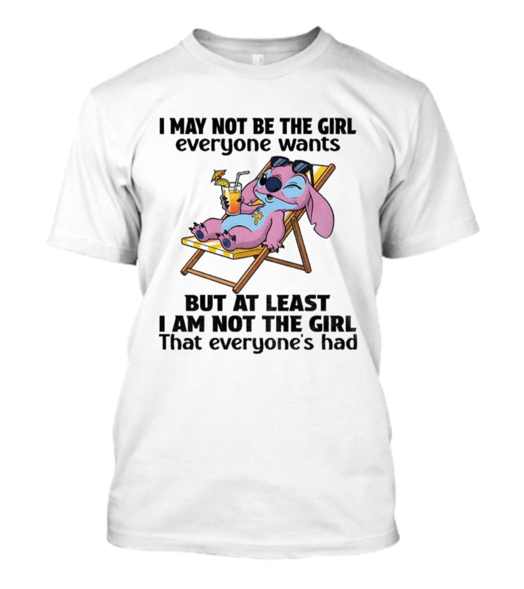 Stitch Relaxing With Drink I May Not Be The Girl Everyone Wants But At Least I Am Not The Girl Everyone's Had T-Shirt