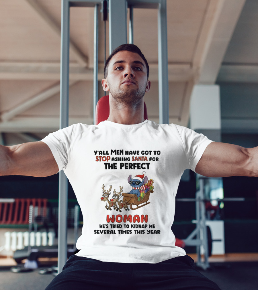 Y'all Men Have Got To Stop Asking Santa For The Perfect Woman Stitch Christmas T-Shirt