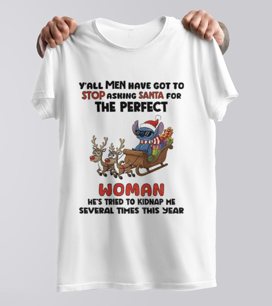 Y'all Men Have Got To Stop Asking Santa For The Perfect Woman Stitch Christmas T-Shirt