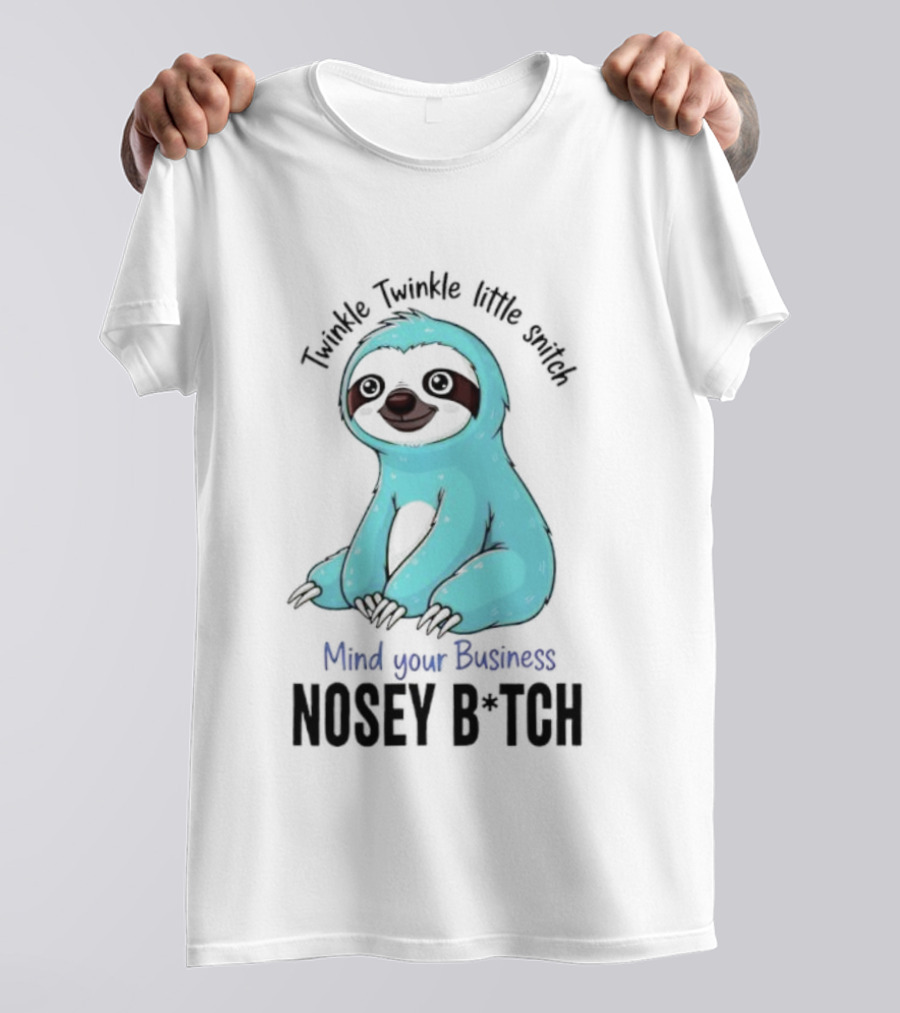 Twinkle Twinkle Little Snitch Sloth Mind Your Business Nosey Bitch Humor T-Shirt