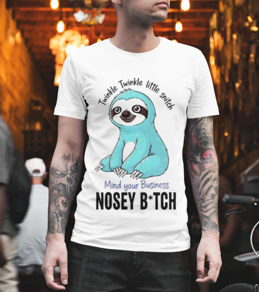 Twinkle Twinkle Little Snitch Sloth Mind Your Business Nosey Bitch Humor T-Shirt