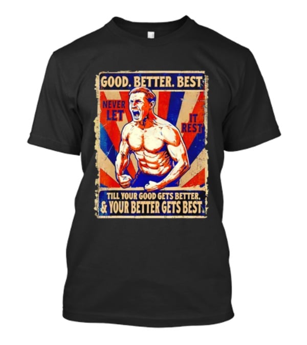 Good Better Best Never Let It Rest Till Your Good Gets Better Chicago Bears T-Shirt