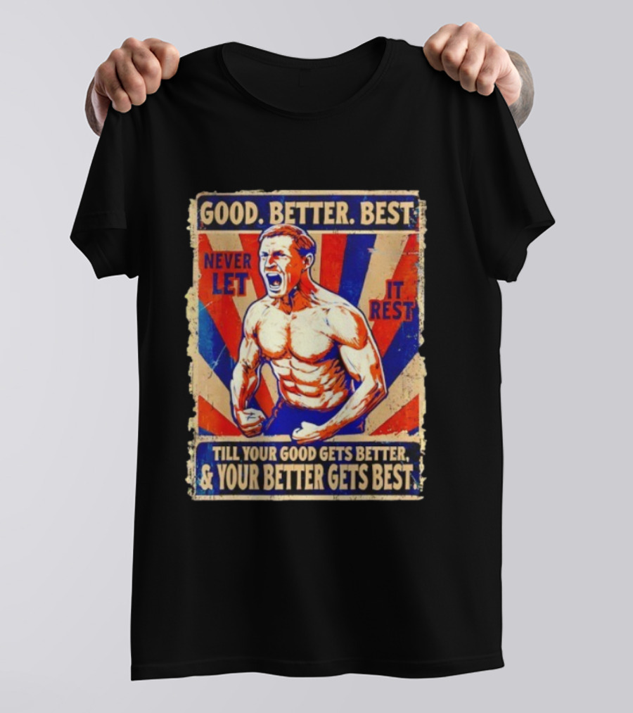 Good Better Best Never Let It Rest Till Your Good Gets Better Chicago Bears T-Shirt