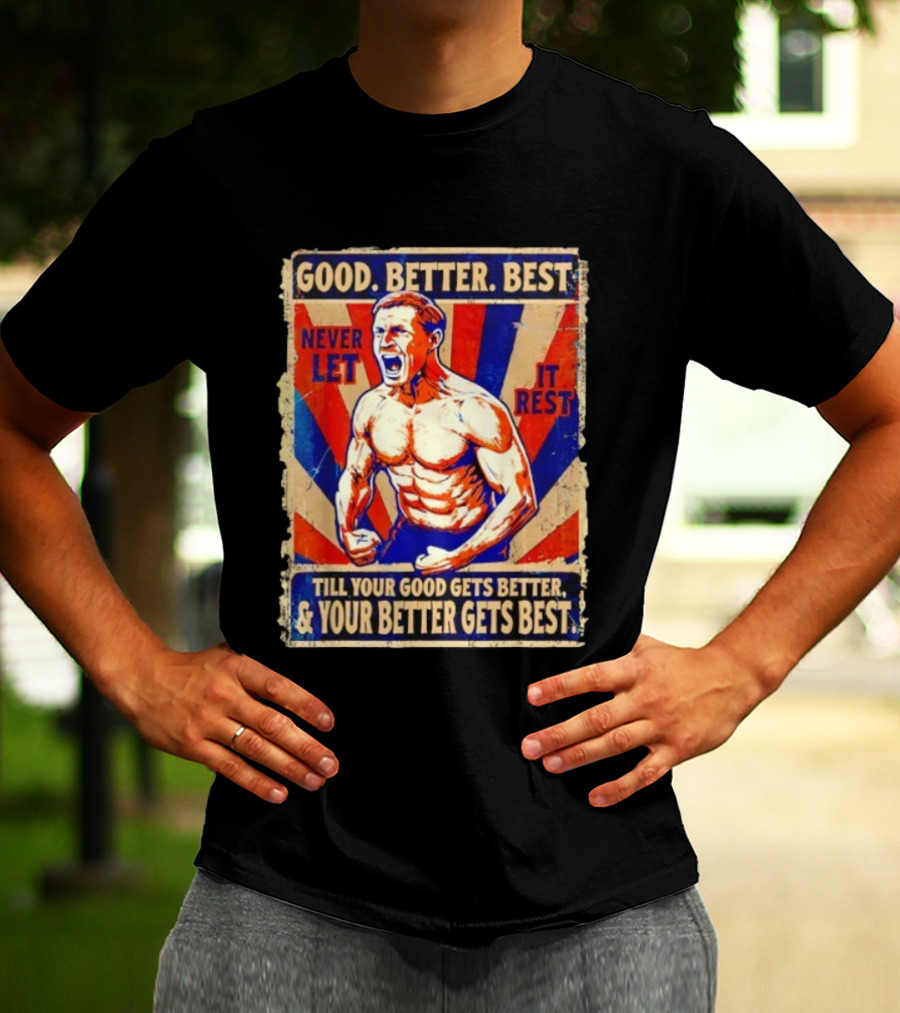 Good Better Best Never Let It Rest Till Your Good Gets Better Chicago Bears T-Shirt