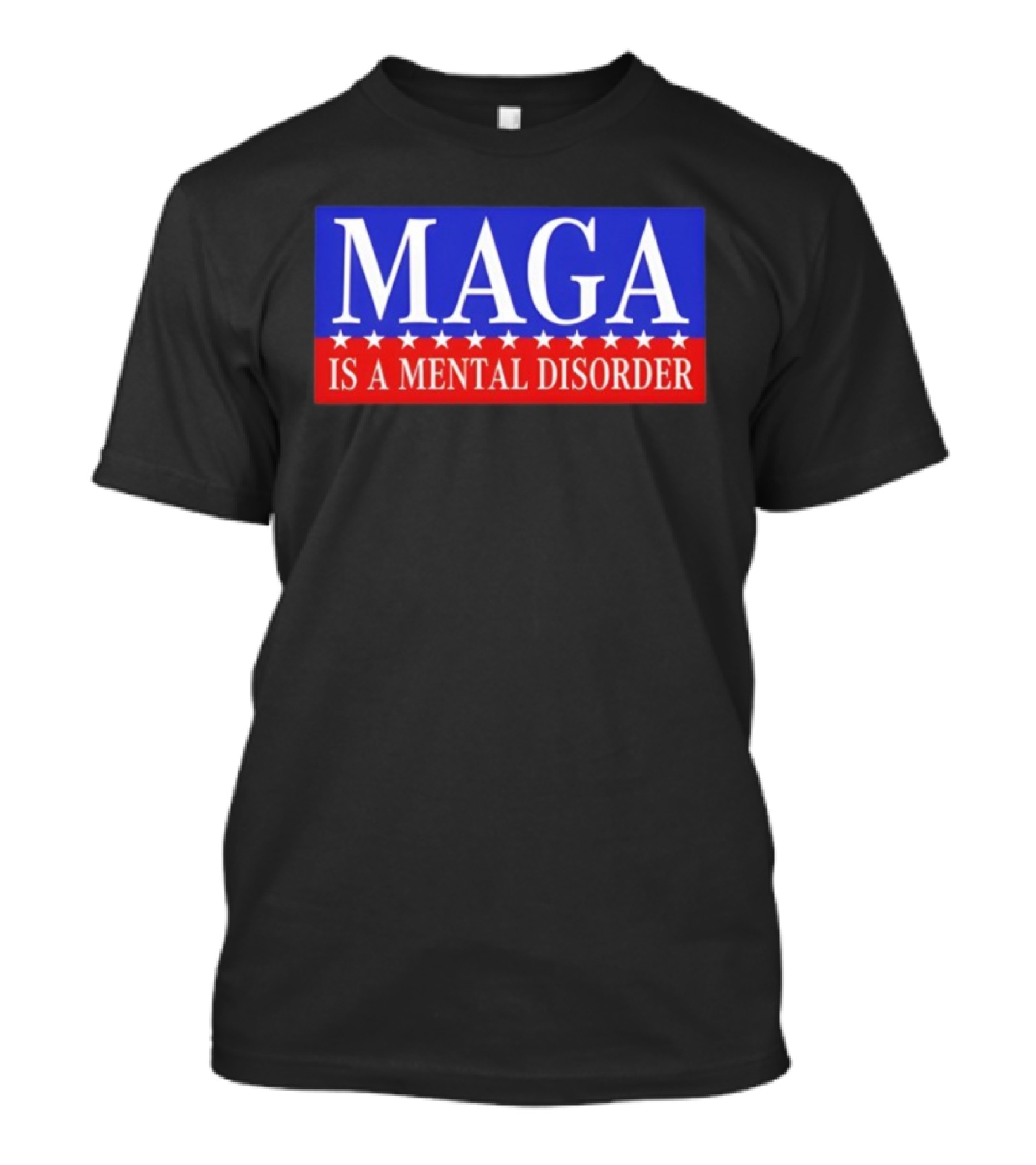 MAGA Is A Mental Disorder Political Statement T-Shirt