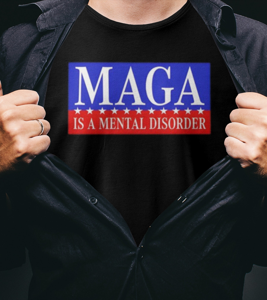 MAGA Is A Mental Disorder Political Statement T-Shirt