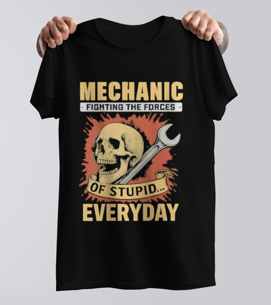 Mechanic Fighting The Force Of Stupid Everyday Skull And Wrench T-Shirt