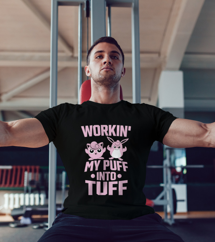 Workin My Puff Into Tuff Jigglypuff Wigglytuff Fitness Motivation T-Shirt