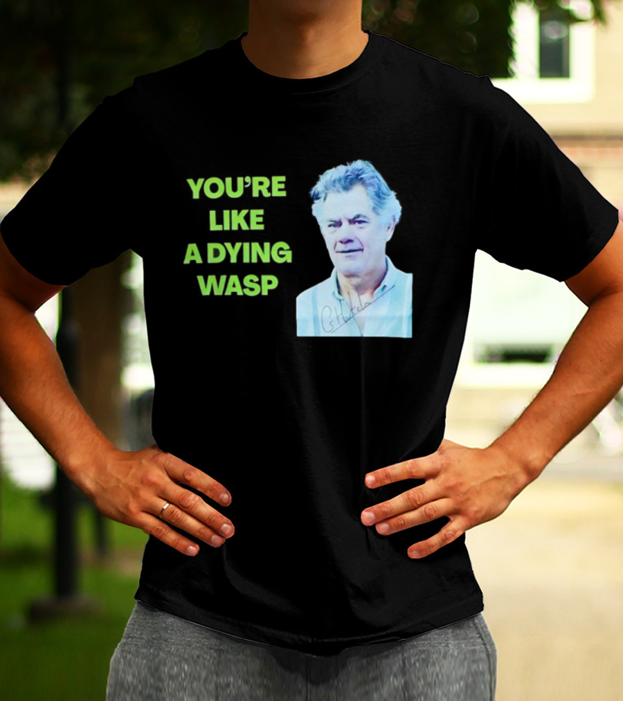 You’re Like A Dying Wasp Gerry Hutch Signature T-Shirt