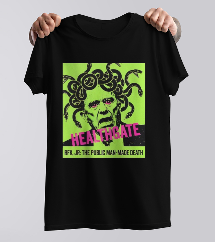 Healthgate Medusa RFK Jr The Public Man-Made Death T-Shirt