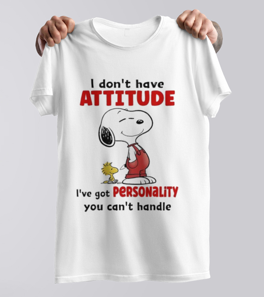 Snoopy I Don’t Have Attitude I’ve Got Personality You Can’t Handle Woodstock T-Shirt
