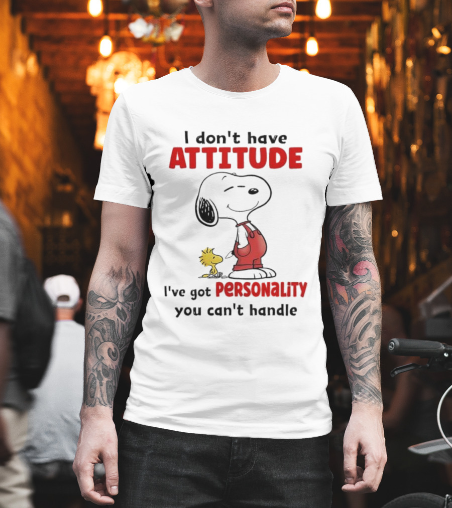 Snoopy I Don’t Have Attitude I’ve Got Personality You Can’t Handle Woodstock T-Shirt