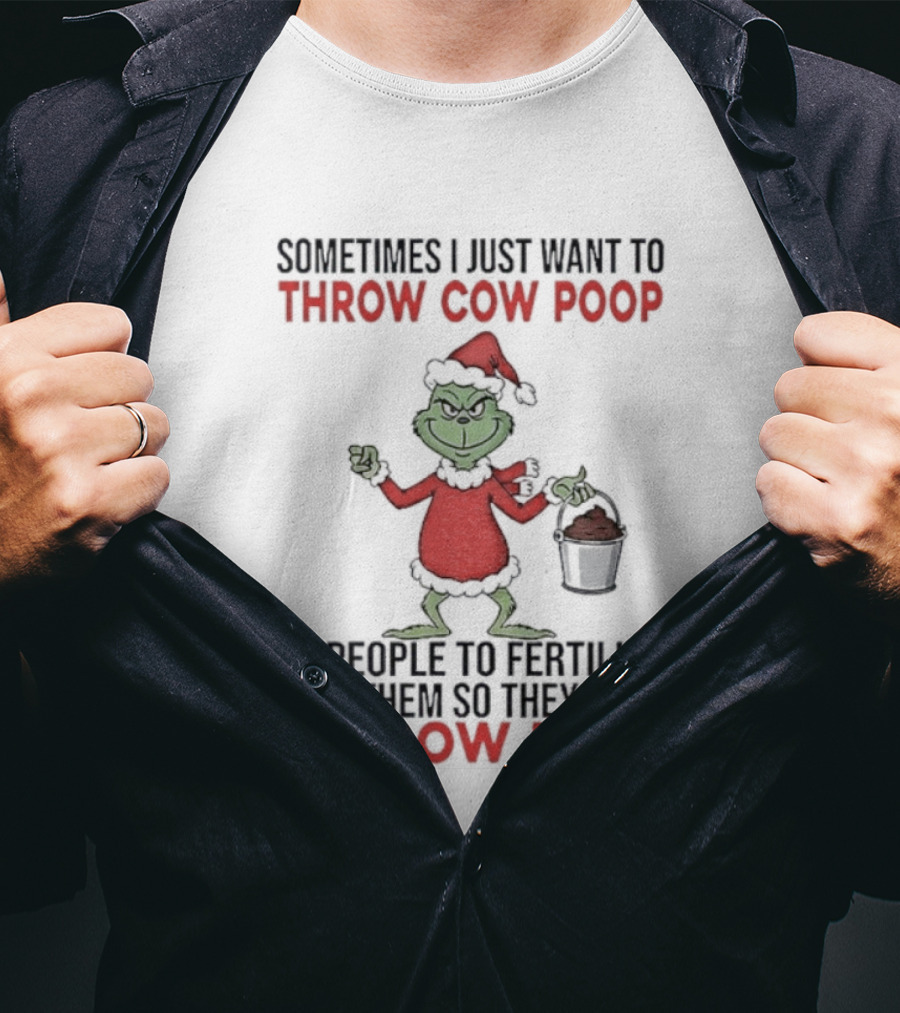 Grinch Santa Sometimes I Just Want To Throw Cow Poop Grow Up Christmas T-Shirt