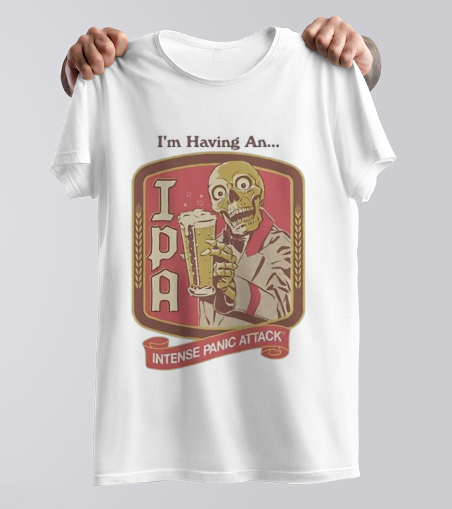 I'm Having An IPA Intense Panic Attack T-Shirt