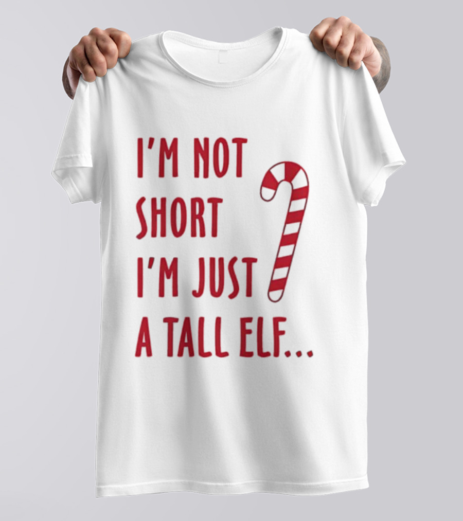 I'm Not Short I'm Just A Tall Elf Christmas Candy Cane T-Shirt