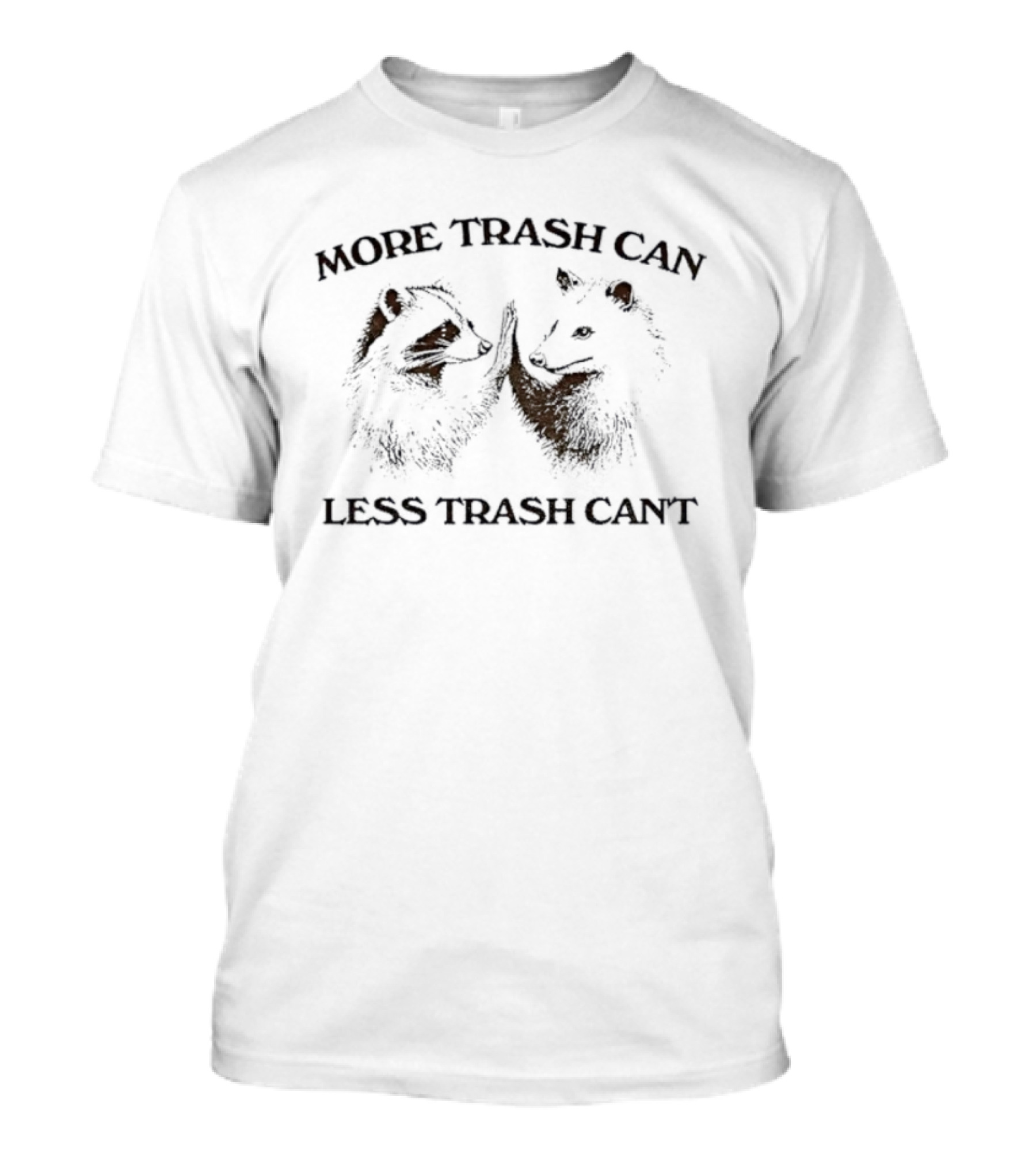 More Trash Can Less Trash Cant Raccoon Opossum Humor T-Shirt