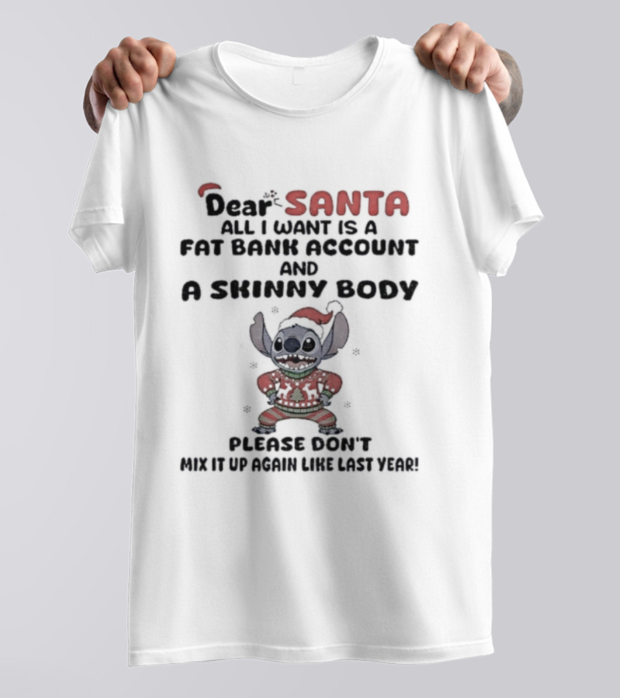 Stitch Dear Santa Fat Bank Account Skinny Body Christmas Please Don’t Mix It Up Again Thanks Yeah T-Shirt