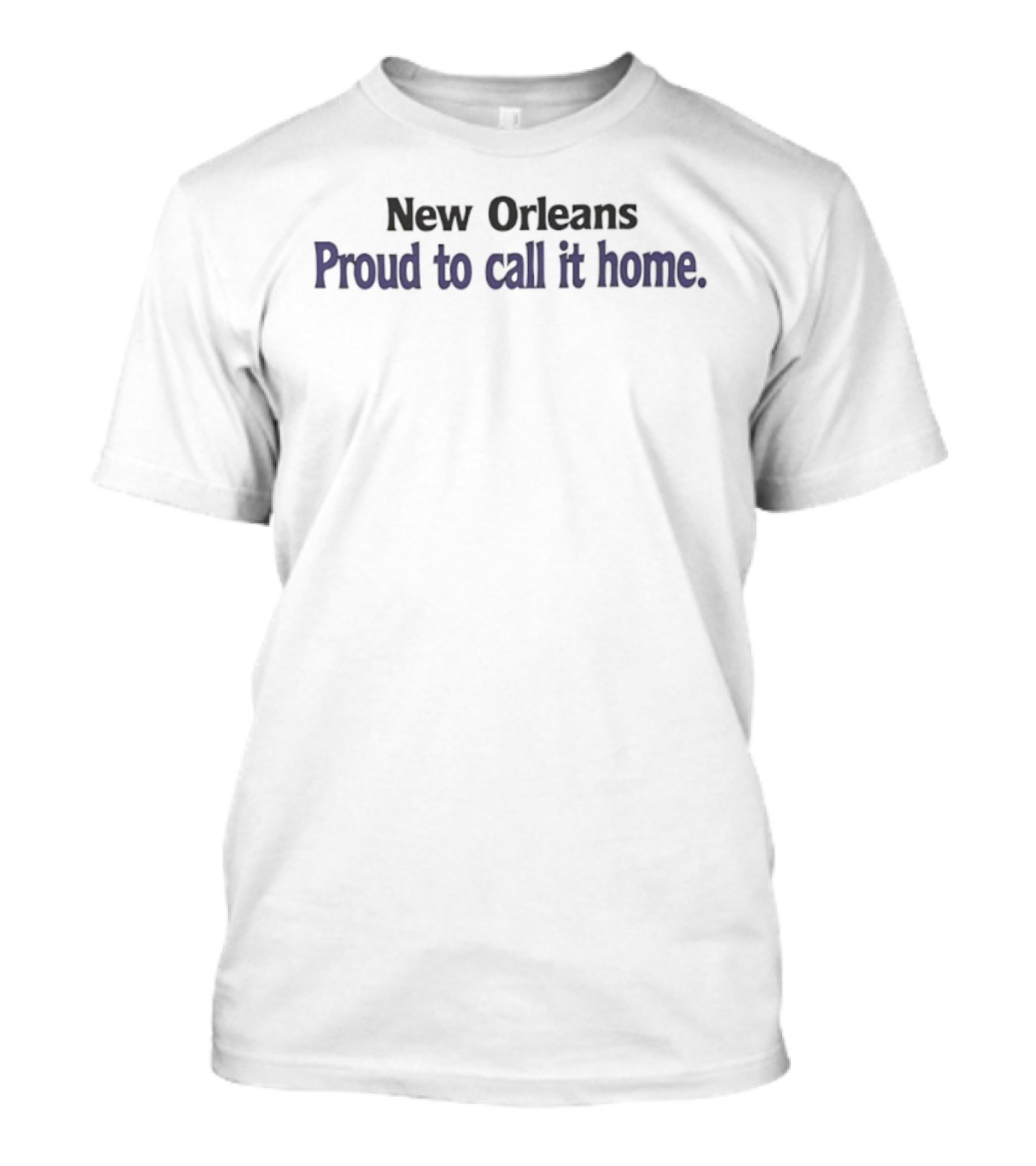 New Orleans Proud To Call It Home T-Shirt