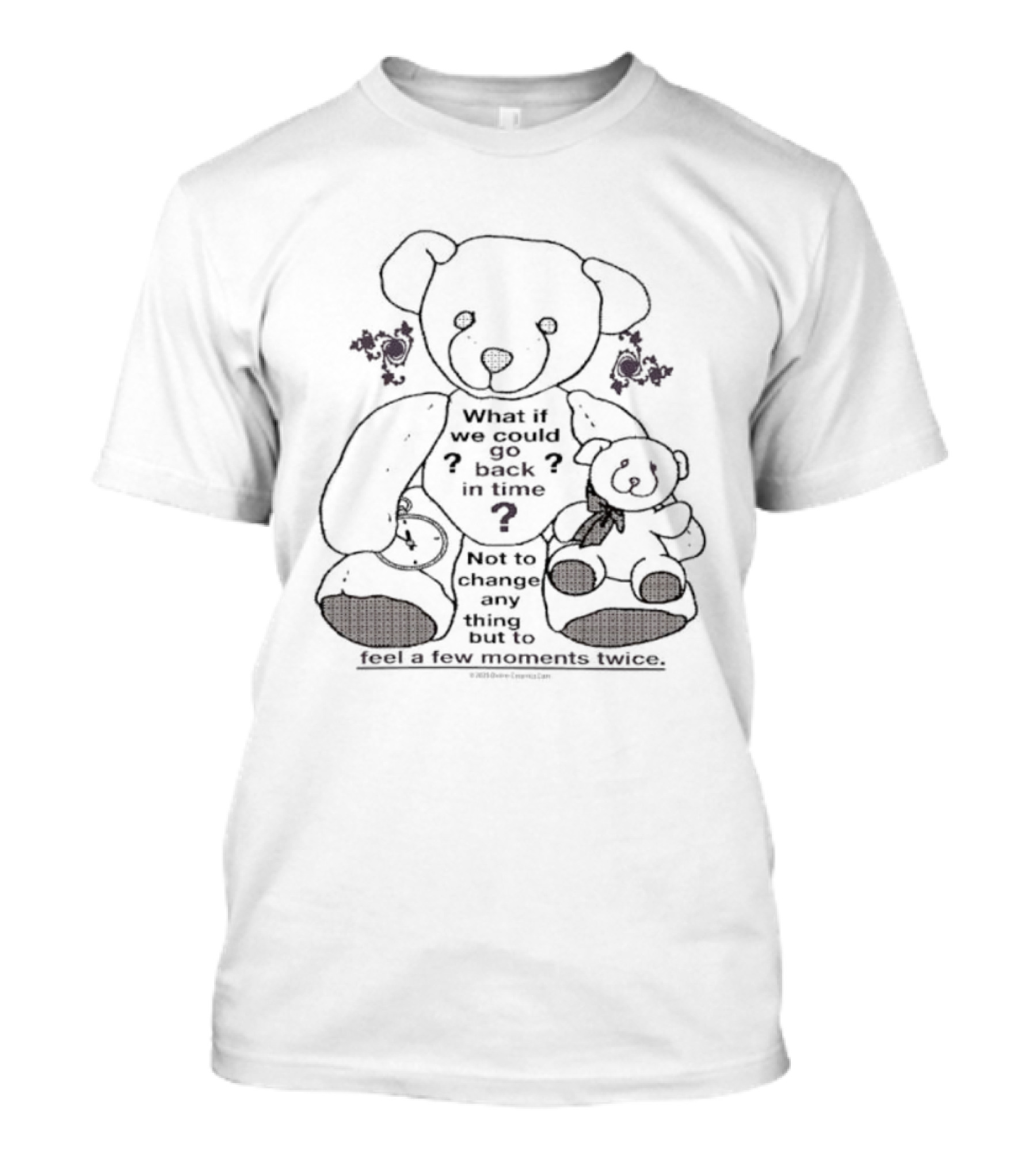 Teddy Bear What If We Could Go Back In Time Feel Moments Twice T-Shirt