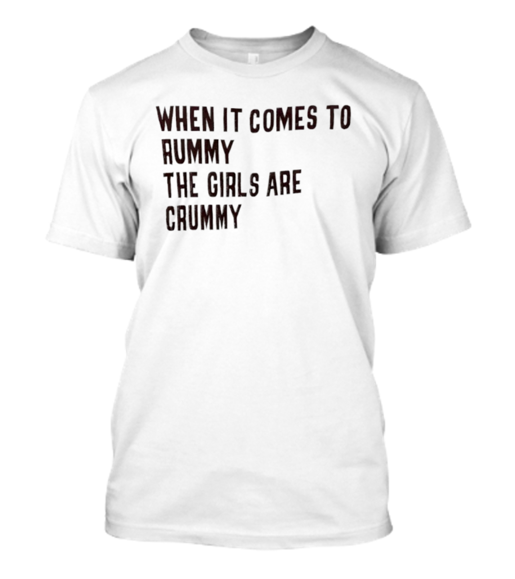 When It Comes To Rummy The Girls Are Crummy T-Shirt