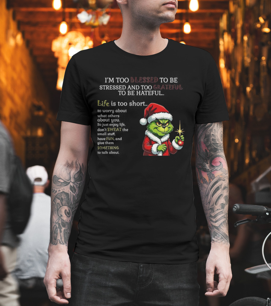 Grinch Too Blessed To Be Stressed Too Grateful To Be Hateful Christmas T-Shirt