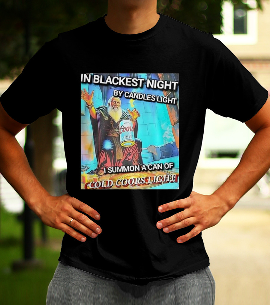 In Blackest Night By Candles Light I Summon A Can Of Cold Coors Light T-Shirt