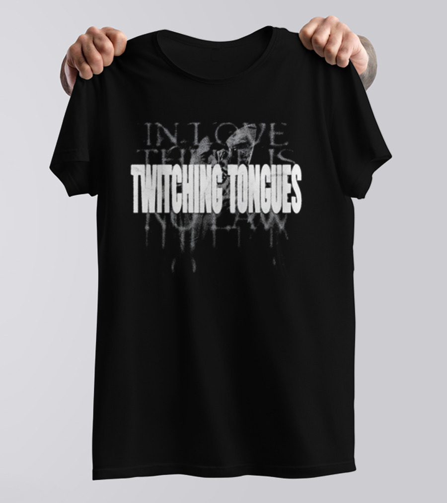 Twitching Tongues In Love There Is No Law T-Shirt