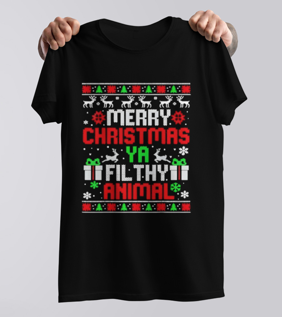 Merry Christmas Ya Filthy Animal Ugly Sweater Holiday Family Pajama T-Shirt
