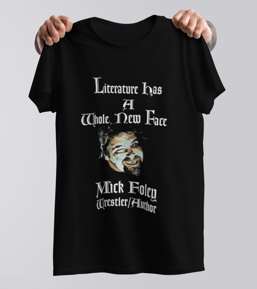 Mick Foley Wrestler Author Literature Has A Whole New Face T-Shirt