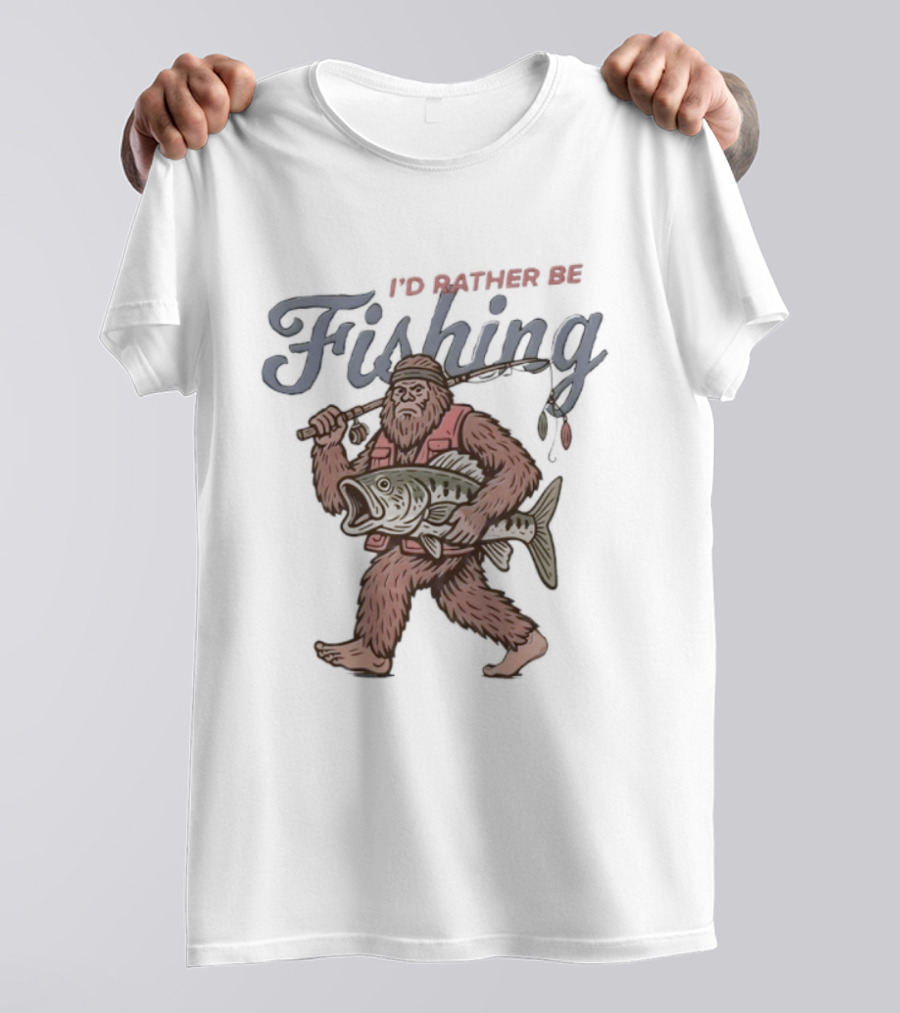 I’d Rather Be Bigfoot Fishing With Catch And Rod T-Shirt