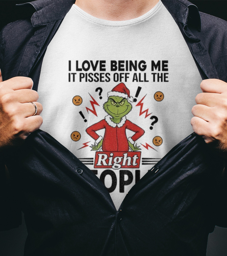 Grinch Love Being Me Pisses Off All The Right People Merry Christmas T-Shirt